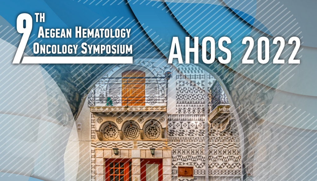 AHOS 2022: 9th Aegean Hematology Oncology Symposium, 15-18/09/2022, Chios, Greece – Υποβολή Εργασιών έως 20/07/2022